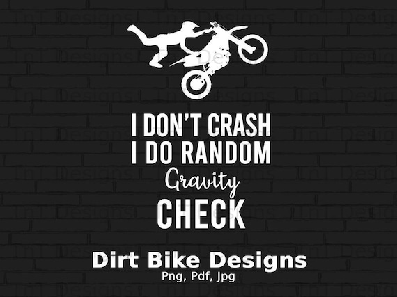 Dirt Bike Don't Crash Do Random Gravity Checks T-Shirt Dirt Bike Don't Crash Do Random Gravity Checks T-Shirt