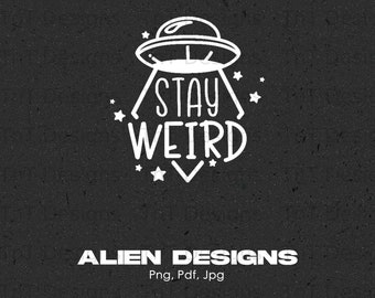 Stay Weird UFO Aliens Abduction Space Ship Believes Digital Png Design File Instant Download, Ufo Design Png, Alien Png, Alien Lover Png