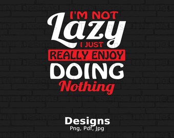 No soy perezoso, simplemente disfruto sin hacer nada Descarga instantánea de archivo digital Png, Diseño de camiseta sarcástica, Refranes divertidos Png, Persona perezosa PNG