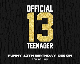 13 Official Teenager Digital Png File, Instant Download, 13th Birthday T-Shirt Design, Funny Birthday Png, Thirteen Birthday Shirt Png