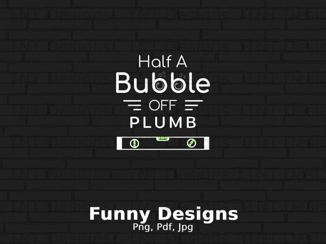 Half A Bubble off Plumb Digital Png File, Instant Download, Funny