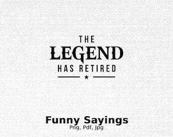 The Legend Has Retired Digital Png File, Instant Download, Retirement Party, Retirement Png, Retirement Gift, Retirement T-shirt Design