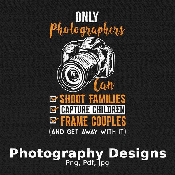 Funny Photographers Saying Digital Png File, Instant Download, Photography Shirt Design, Camera Png, Photography Png, Photographer Png Files