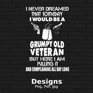 Grumpy Old Veteran Digital Png File Instant Download, Funny Veteran Saying Shirt Png, Veteran&#39;s Day Gift, Mug Png, Veteran T-shirt Design