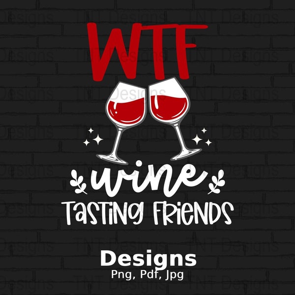 WTF Wine Tastings Friends Digital Png File, Instant Download, Funny Wine Drinking T-Shirt Design, Wine Lovers Png, Best Friend Png, Besties