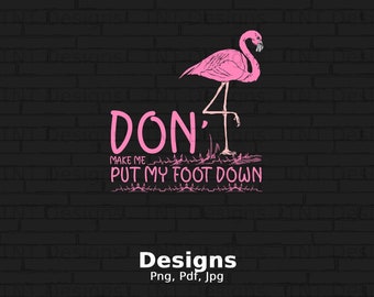 May include: Pink flamingo illustration with the text "Don't make me put my foot down" on a black brick background.