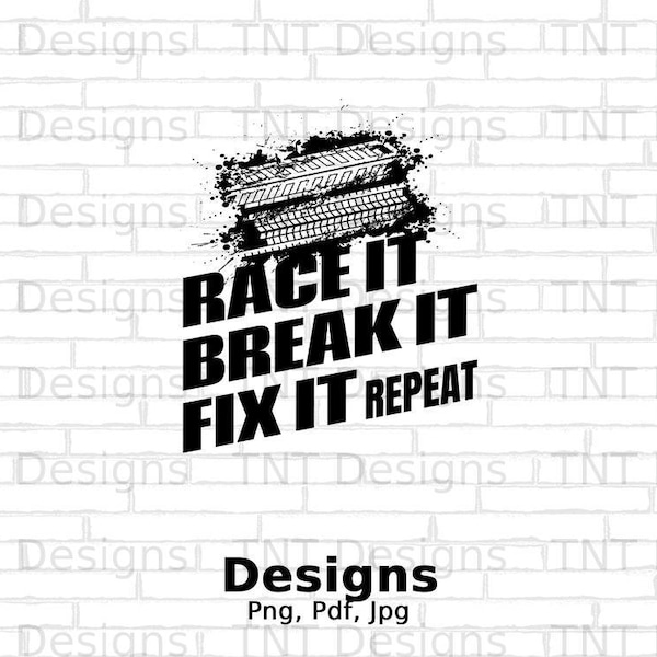 Race It Break It Fix It Repeat Digital Png File Instant Download, Funny Car Mechanic T-shirt Design, Mechanics Shirt PNG, Drag Racing Gifts