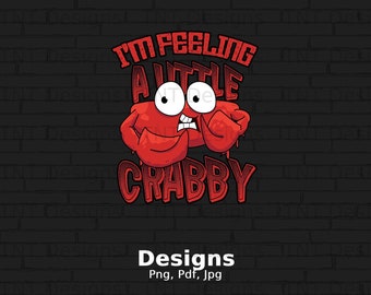 I'm Feeling A Little Crabby Png Digital File Download, Crab Lover Png Shirt Design, Seafood Png, Cartoon Crab Png, Grumpy Png, Grouchy Png