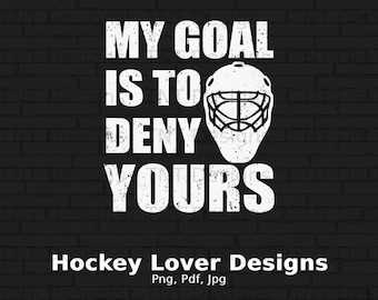 My Goal Is To Deny Yours Digital Png File, Instant Download, Hockey Goalie T-shirt Design, Ice Hockey Player Png, Goalie Png, Winter Sport