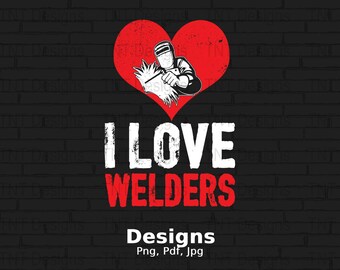 I Love Welders Digital Png File, Instant Download, Welder T-shirt Design, Welder Lover Shirt Png, Welding Png, Welder Lover Gift, Welder Png