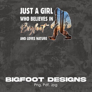 Just A Girl Who Believes in Bigfoot Digital Png File, Instant Download, Bigfoot Silhouette T-shirt Design, Bigfoot Shirt Png, Sasquatch Png