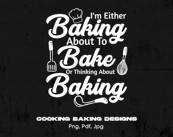 I'm Either Baking About To Bake Thinking About Baking Digital Png File Instant Download, Kitchen Png, Funny Baker T-shirt Design, Chef Png