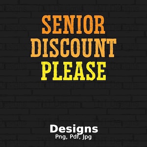 Senior Discount Please Digital Png File, Instant Download, Senior Citizens Gifts, Funny Seniors T-Shirt Design, Novelty Png, Sarcastic Png