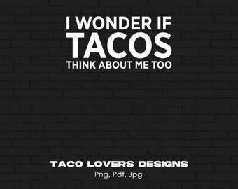 I Wonder If Tacos Think About Me Too Funny Taco Lover Digital Png Design File Instant Download, Foodie Png, Taco Shirt Png, Design Taco Png