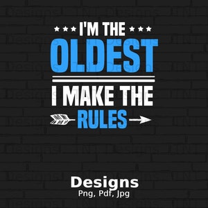 I&#39;m The Oldest I Make the Rules Digital Png File, Instant Download, Funny Sibling T-Shirt Design, Sibling Rivalry Png, Oldest Sister Brother