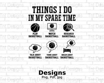 Basketball Things I Do In My Spare Time Digital Png File, Funny Basketball Lover T-Shirt Design, Basketball Team Shirt PNG, Instant Download