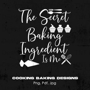 The Secret Baking Ingredient Is Me Digital Png File, Instant Download, Funny Bakers Tshirt Design, Kitchen Png, Baking Lover Png, Baking Png
