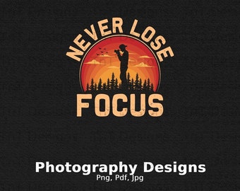 Nunca perca o foco arquivo Png digital, download instantâneo, fotógrafo do pôr do sol, câmera vintage PNG, fotografia png, design de camiseta do fotógrafo