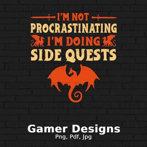 I'm Not Procrastinating I'm Doing Side Quests Digital File Instant Download, Funny Video Gamer Png Shirt Design, Gift for Gamers, Gamer Png image 1