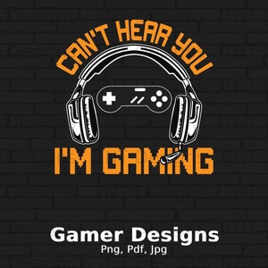 Je ne peux pas vous entendre, je joue fichier numérique Png, téléchargement immédiat, création de t-shirt pour joueur, joueur de jeux vidéo Png, chemise Png de dictons de jeux vidéo drôles