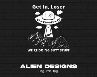 Get In Loser UFO Digital Png File Instant Download, Alien Spaceship Png, Alien Abduction T-shirt Design, Extraterrestrial Png, Flying Saucer