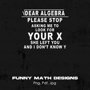 Dear Algebra Please Stop Asking Us to Find Your X Digital Png File ...