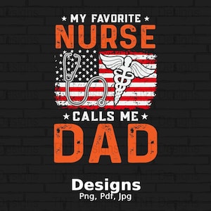 My Favorite Nurse Calls Me Dad Digital Png File, Instant Download, Funny Dad T-shirt Design, Father&#39;s Day Png, Gift For Dad, Dad Shirt Png