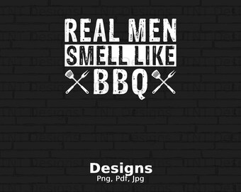 Real Men Smell Like BBQ Digital Png File, Instant Download, Funny BBQ T-shirt Design, Pit Master Png, Grill Smoker Png, Barbeque Dad Png