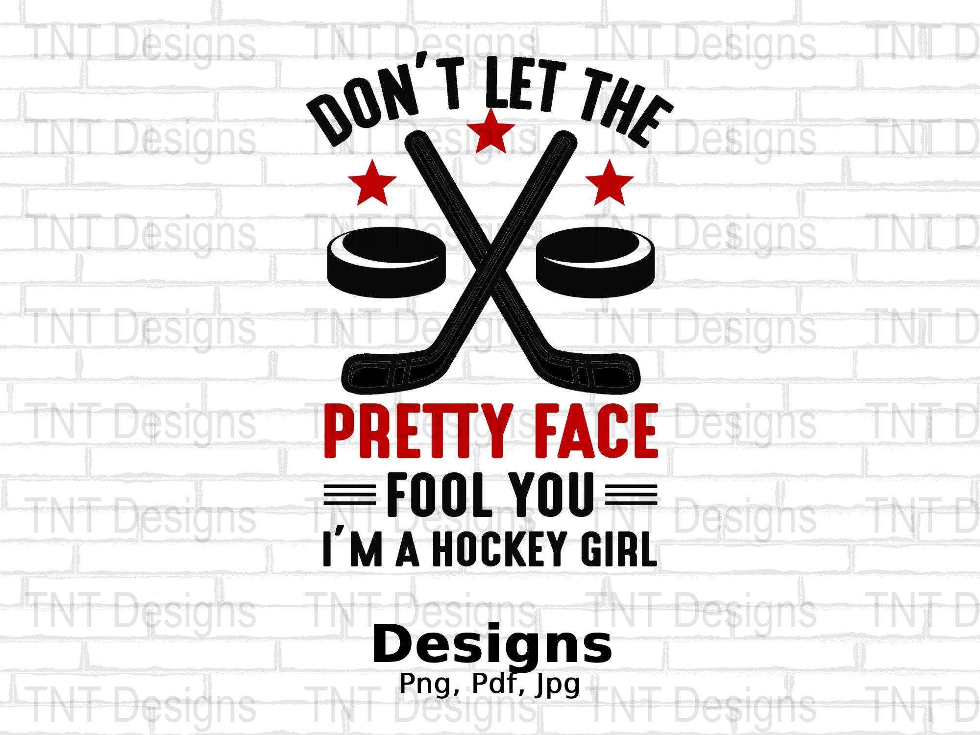Don't Let The Pretty Face Fool You I'm A Hockey Girl Digital Png File, Instant Download, Funny Hockey Mom T-shirt Design, Ice Hockey Png