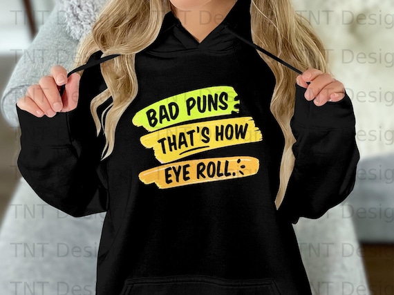 Bad Puns Are How Eye Roll Funny Quotes Gift Shirt Bad Puns Are How Eye Roll Funny Quotes Gift Shirt
