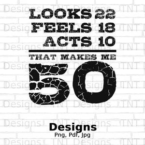 Looks 22 Feels 18 Acts 10 That Makes Me 50 Digital Png File, Instant Download, Funny 50th Birthday T-shirt Design, 50 Years Old Png, B-day