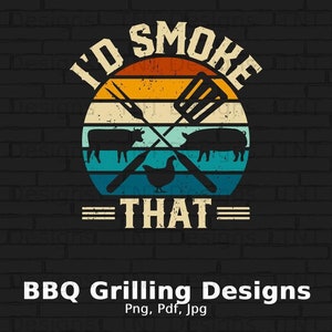 I'd Smoke That Digital Png File Instant Download, BBQ T-shirt Design, Funny Griller Png, Smoker Png, Grill Png, Barbecue Png, Grilling Png