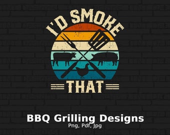 I&#39;d Smoke That Digital Png File Instant Download, BBQ T-shirt Design, Funny Griller Png, Smoker Png, Grill Png, Barbecue Png, Grilling Png