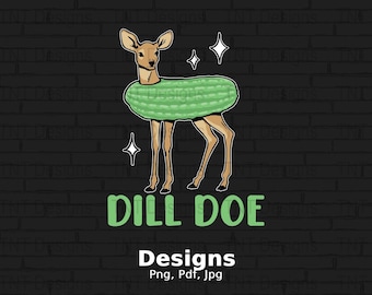 May include: A cartoon illustration of a deer wearing a green pickle costume. The deer is standing on a black brick background. The text "Dill Doe Designs" is below the deer. The text "Png, Pdf, Jpg" is below the text "Dill Doe Designs".