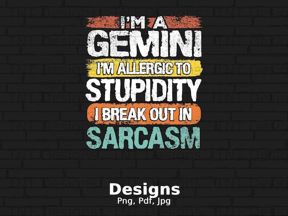 I'm A Gemini I'm Allergic To Stupidity I Break Out In Sarcasm Digital Png File, Instant Download, Funny Gemini Zodiac T-Shirt Design