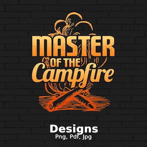Master Of The Campfire Digital Png File, Instant Download, Funny Outdoor Camping T-shirt Design, Camper Png, Camping Gift, Nature Lover Png