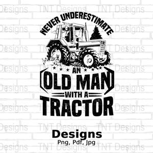 Never Underestimate An Old Man With A Tractor Digital Png File, Funny Farmer T-Shirt Design, Mug PNG, Instant Download, Tractor Lover Png