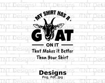 My Shirt Has A Goat On It That Makes It Better Than Your Shirt Digital Png File Instant Download, Goat Lover T-shirt Design, Goat Mom Png