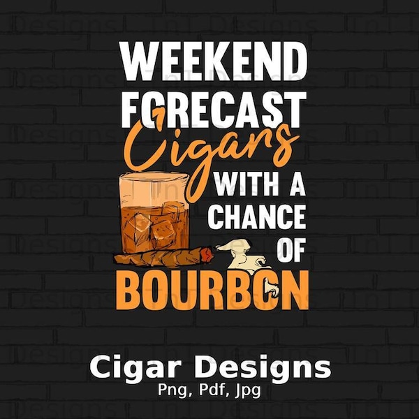 WEEKEND FORECAST Cigars with a Chance of BOURBON Digital Png File, Instant Download, Cigar Smoking, Tobacco Png, Alcohol Png, Whiskey Png