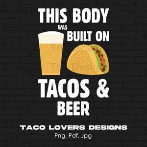 This Body Was Built On Tacos & Beer Digital Png File, Instant Download, Funny Taco Lover T-shirt Design, Beer Lover Shirt Png, Taco Png
