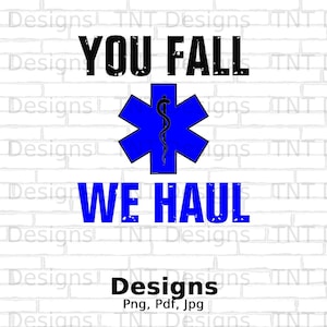 You Fall We Haul Png Digital File Download, Funny Paramedic Shirt Png Design, EMT Png, Ambulance Driver Png, Emergency Medical Technician