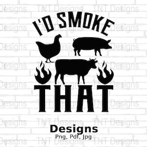 I&#39;d Smoke That Digital Png File, Instant Download, BBQ Party Png, Smoker Chef Dad T-shirt Design, BBQ Meat Smoker Png, Grilling Png, Grill