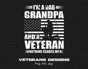 May include: Black and white graphic design with a distressed look. The design features an American flag, a silhouette of a person, and the text "I'm a Dad, Grandpa, and a Veteran. Nothing scares me."  The text "Veterans Designs" is at the bottom of the design.