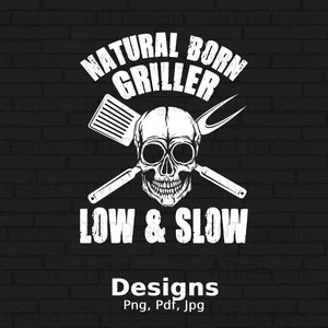 Natural Born Griller Slow And Low Digital Png File Instant Download, Funny BBQ Grill Tshirt Design, Barbecue Shirt Png, Barbecue Griller Png