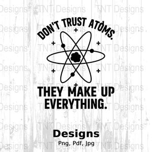 Don't Trust Atoms Funny Science Design (Digital PNG, PDF, JPG)
