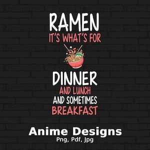 Ramen It&#39;s What&#39;s For Dinner Lunch Breakfast Digital Png File, Instant Download, Funny Ramen Noodle Png, Ramen Lover T-shirt Design, Mug Png