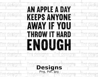 An Apple A Day Keeps Anyone Away If You Throw It Hard Enough Digital Png File, Funny Sayings T-shirt Design, Sarcasm Png, Instant Download