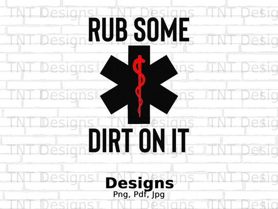 Rub Some Dirt On It Medic, Ems, Emt, Paramedic - T-Shirt Rub Some Dirt On It Medic, Ems, Emt, Paramedic - T-Shirt