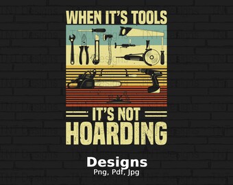 May include: A vintage-style graphic with a black background and a colorful design featuring various tools. The text reads "When it's tools it's not hoarding".