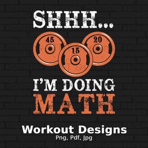 Shhh.. I&#39;m Doing Math Digital Png File Instant Download, Workout T-shirt Design, Fitness Png, Gym Png, Weight Lifting Shirt Png, Weights Png